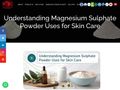 Thumb for Understanding Magnesium Sulphate Powder Uses for Skin Care